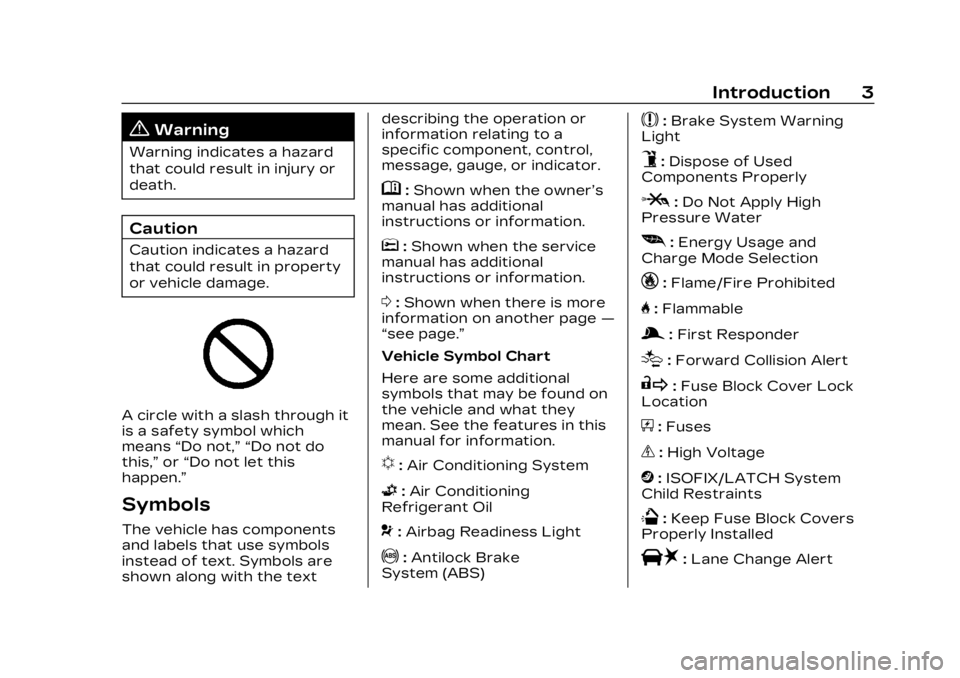 CADILLAC LYRIC 2023 Owners Manual Cadillac Lyriq Owner Manual (GMNA-Localizing-U.S./Canada-15644413) -
2023 - CRC - 3/2/22
Introduction 3
{Warning
Warning indicates a hazard
that could result in injury or
death.
Caution
Caution indica CADILLAC LYRIC 2023 Owners Manual Cadillac Lyriq Owner Manual (GMNA-Localizing-U.S./Canada-15644413) -
2023 - CRC - 3/2/22
Introduction 3
{Warning
Warning indicates a hazard
that could result in injury or
death.
Caution
Caution indica