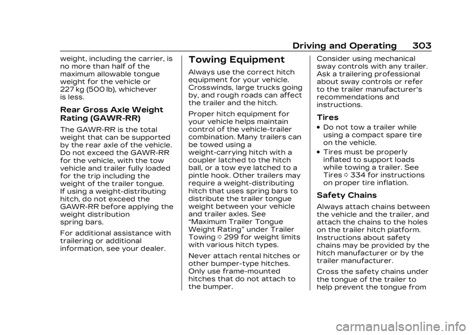 CADILLAC LYRIC 2023 Owners Manual Cadillac Lyriq Owner Manual (GMNA-Localizing-U.S./Canada-15644413) -
2023 - CRC - 2/23/22
Driving and Operating 303
weight, including the carrier, is
no more than half of the
maximum allowable tongue
CADILLAC LYRIC 2023 Owners Manual Cadillac Lyriq Owner Manual (GMNA-Localizing-U.S./Canada-15644413) -
2023 - CRC - 2/23/22
Driving and Operating 303
weight, including the carrier, is
no more than half of the
maximum allowable tongue
