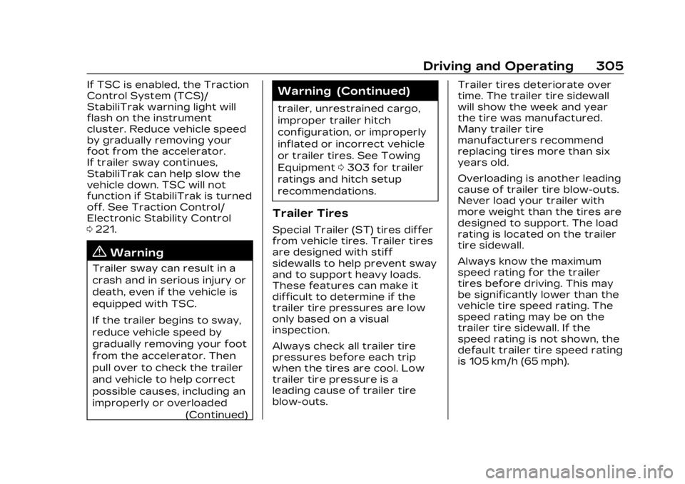 CADILLAC LYRIC 2023 Owners Manual Cadillac Lyriq Owner Manual (GMNA-Localizing-U.S./Canada-15644413) -
2023 - CRC - 2/23/22
Driving and Operating 305
If TSC is enabled, the Traction
Control System (TCS)/
StabiliTrak warning light will CADILLAC LYRIC 2023 Owners Manual Cadillac Lyriq Owner Manual (GMNA-Localizing-U.S./Canada-15644413) -
2023 - CRC - 2/23/22
Driving and Operating 305
If TSC is enabled, the Traction
Control System (TCS)/
StabiliTrak warning light will
