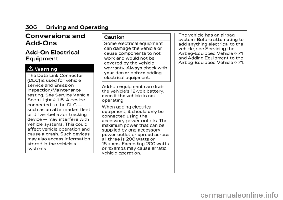 CADILLAC LYRIC 2023 Owners Manual Cadillac Lyriq Owner Manual (GMNA-Localizing-U.S./Canada-15644413) -
2023 - CRC - 2/23/22
306 Driving and Operating
Conversions and
Add-Ons
Add-On Electrical
Equipment
{Warning
The Data Link Connector CADILLAC LYRIC 2023 Owners Manual Cadillac Lyriq Owner Manual (GMNA-Localizing-U.S./Canada-15644413) -
2023 - CRC - 2/23/22
306 Driving and Operating
Conversions and
Add-Ons
Add-On Electrical
Equipment
{Warning
The Data Link Connector