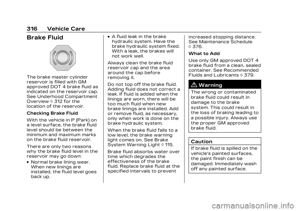 CADILLAC LYRIC 2023 Owners Manual Cadillac Lyriq Owner Manual (GMNA-Localizing-U.S./Canada-15644413) -
2023 - CRC - 2/23/22
316 Vehicle Care
Brake Fluid
The brake master cylinder
reservoir is filled with GM
approved DOT 4 brake fluid CADILLAC LYRIC 2023 Owners Manual Cadillac Lyriq Owner Manual (GMNA-Localizing-U.S./Canada-15644413) -
2023 - CRC - 2/23/22
316 Vehicle Care
Brake Fluid
The brake master cylinder
reservoir is filled with GM
approved DOT 4 brake fluid
