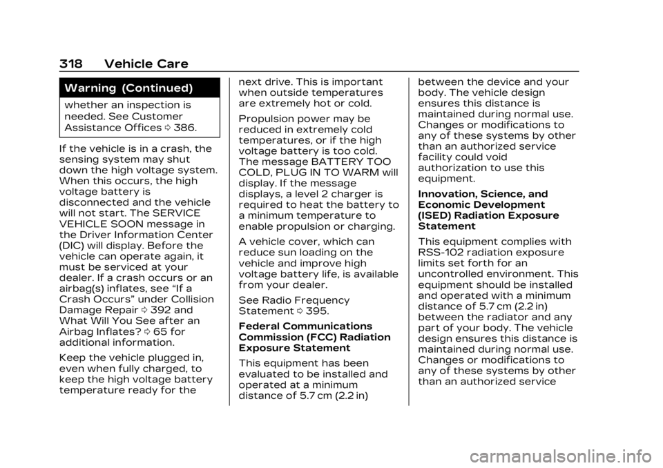 CADILLAC LYRIC 2023 Owners Manual Cadillac Lyriq Owner Manual (GMNA-Localizing-U.S./Canada-15644413) -
2023 - CRC - 2/23/22
318 Vehicle Care
Warning (Continued)
whether an inspection is
needed. See Customer
Assistance Offices0386.
If CADILLAC LYRIC 2023 Owners Manual Cadillac Lyriq Owner Manual (GMNA-Localizing-U.S./Canada-15644413) -
2023 - CRC - 2/23/22
318 Vehicle Care
Warning (Continued)
whether an inspection is
needed. See Customer
Assistance Offices0386.
If