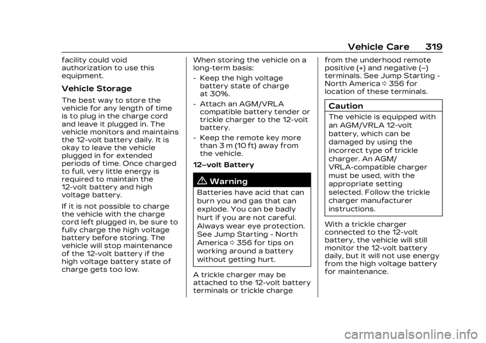 CADILLAC LYRIC 2023 Owners Guide Cadillac Lyriq Owner Manual (GMNA-Localizing-U.S./Canada-15644413) -
2023 - CRC - 2/23/22
Vehicle Care 319
facility could void
authorization to use this
equipment.
Vehicle Storage
The best way to stor CADILLAC LYRIC 2023 Owners Guide Cadillac Lyriq Owner Manual (GMNA-Localizing-U.S./Canada-15644413) -
2023 - CRC - 2/23/22
Vehicle Care 319
facility could void
authorization to use this
equipment.
Vehicle Storage
The best way to stor