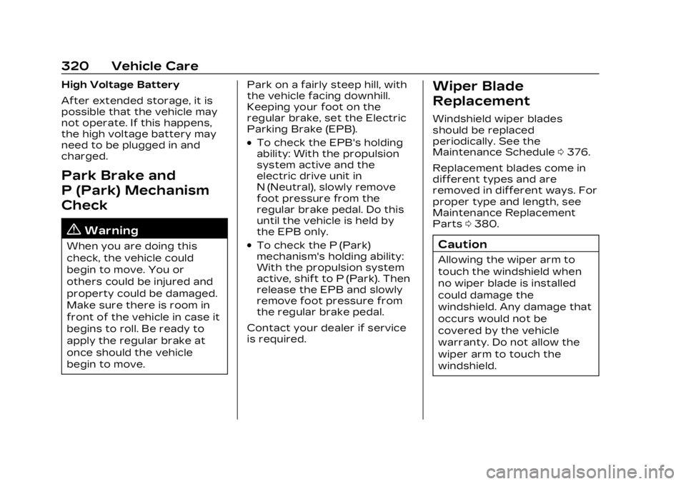 CADILLAC LYRIC 2023 Owners Manual Cadillac Lyriq Owner Manual (GMNA-Localizing-U.S./Canada-15644413) -
2023 - CRC - 2/23/22
320 Vehicle Care
High Voltage Battery
After extended storage, it is
possible that the vehicle may
not operate. CADILLAC LYRIC 2023 Owners Manual Cadillac Lyriq Owner Manual (GMNA-Localizing-U.S./Canada-15644413) -
2023 - CRC - 2/23/22
320 Vehicle Care
High Voltage Battery
After extended storage, it is
possible that the vehicle may
not operate.