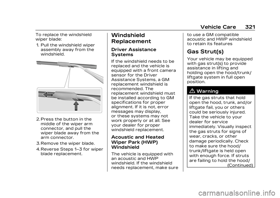CADILLAC LYRIC 2023 Owners Manual Cadillac Lyriq Owner Manual (GMNA-Localizing-U.S./Canada-15644413) -
2023 - CRC - 2/23/22
Vehicle Care 321
To replace the windshield
wiper blade:1. Pull the windshield wiper assembly away from the
win CADILLAC LYRIC 2023 Owners Manual Cadillac Lyriq Owner Manual (GMNA-Localizing-U.S./Canada-15644413) -
2023 - CRC - 2/23/22
Vehicle Care 321
To replace the windshield
wiper blade:1. Pull the windshield wiper assembly away from the
win