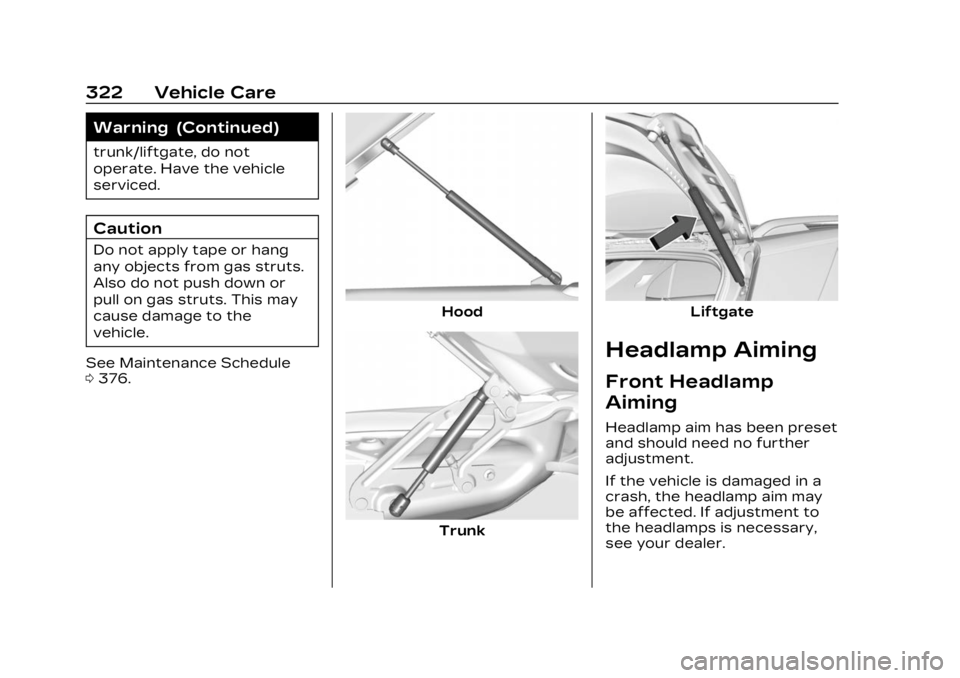 CADILLAC LYRIC 2023 Owners Manual Cadillac Lyriq Owner Manual (GMNA-Localizing-U.S./Canada-15644413) -
2023 - CRC - 2/23/22
322 Vehicle Care
Warning (Continued)
trunk/liftgate, do not
operate. Have the vehicle
serviced.
Caution
Do not CADILLAC LYRIC 2023 Owners Manual Cadillac Lyriq Owner Manual (GMNA-Localizing-U.S./Canada-15644413) -
2023 - CRC - 2/23/22
322 Vehicle Care
Warning (Continued)
trunk/liftgate, do not
operate. Have the vehicle
serviced.
Caution
Do not
