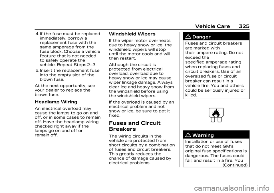 CADILLAC LYRIC 2023 Owners Manual Cadillac Lyriq Owner Manual (GMNA-Localizing-U.S./Canada-15644413) -
2023 - CRC - 2/23/22
Vehicle Care 325
4. If the fuse must be replacedimmediately, borrow a
replacement fuse with the
same amperage CADILLAC LYRIC 2023 Owners Manual Cadillac Lyriq Owner Manual (GMNA-Localizing-U.S./Canada-15644413) -
2023 - CRC - 2/23/22
Vehicle Care 325
4. If the fuse must be replacedimmediately, borrow a
replacement fuse with the
same amperage