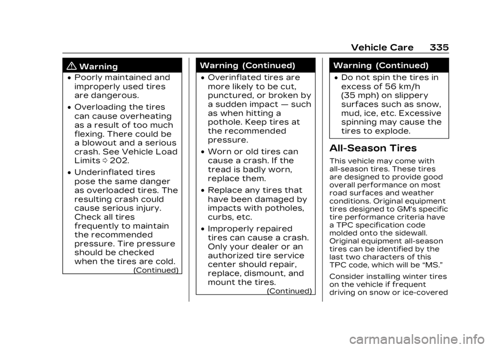 CADILLAC LYRIC 2023 Owners Manual Cadillac Lyriq Owner Manual (GMNA-Localizing-U.S./Canada-15644413) -
2023 - CRC - 2/23/22
Vehicle Care 335
{Warning
.Poorly maintained and
improperly used tires
are dangerous.
.Overloading the tires
c CADILLAC LYRIC 2023 Owners Manual Cadillac Lyriq Owner Manual (GMNA-Localizing-U.S./Canada-15644413) -
2023 - CRC - 2/23/22
Vehicle Care 335
{Warning
.Poorly maintained and
improperly used tires
are dangerous.
.Overloading the tires
c