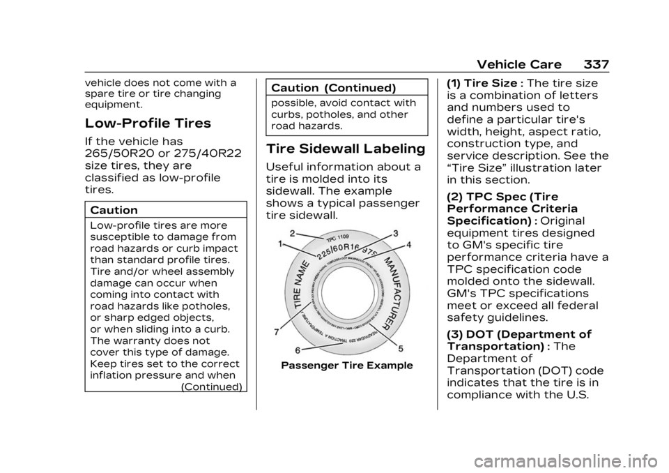 CADILLAC LYRIC 2023 Owners Manual Cadillac Lyriq Owner Manual (GMNA-Localizing-U.S./Canada-15644413) -
2023 - CRC - 2/23/22
Vehicle Care 337
vehicle does not come with a
spare tire or tire changing
equipment.
Low-Profile Tires
If the CADILLAC LYRIC 2023 Owners Manual Cadillac Lyriq Owner Manual (GMNA-Localizing-U.S./Canada-15644413) -
2023 - CRC - 2/23/22
Vehicle Care 337
vehicle does not come with a
spare tire or tire changing
equipment.
Low-Profile Tires
If the