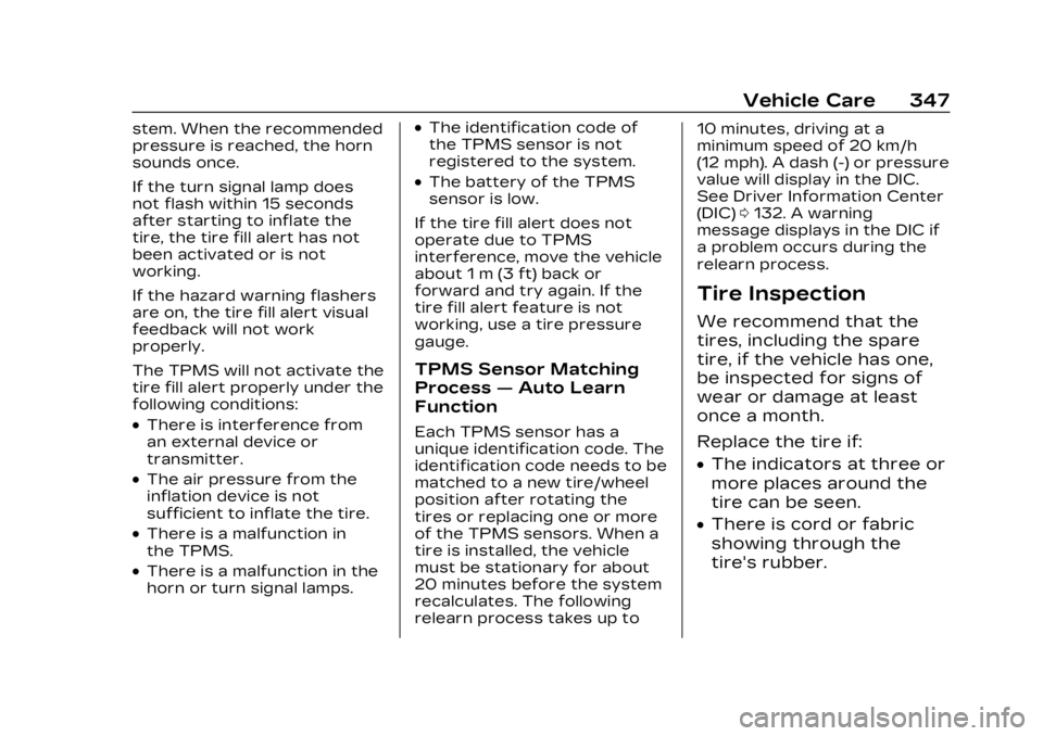 CADILLAC LYRIC 2023 Owners Manual Cadillac Lyriq Owner Manual (GMNA-Localizing-U.S./Canada-15644413) -
2023 - CRC - 2/23/22
Vehicle Care 347
stem. When the recommended
pressure is reached, the horn
sounds once.
If the turn signal lamp CADILLAC LYRIC 2023 Owners Manual Cadillac Lyriq Owner Manual (GMNA-Localizing-U.S./Canada-15644413) -
2023 - CRC - 2/23/22
Vehicle Care 347
stem. When the recommended
pressure is reached, the horn
sounds once.
If the turn signal lamp