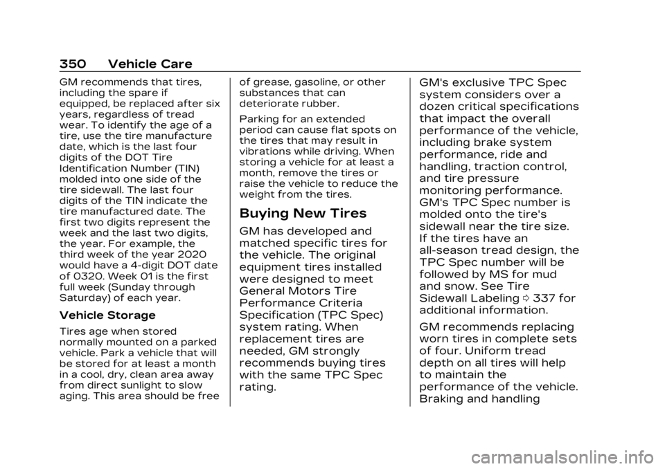 CADILLAC LYRIC 2023 Owners Manual Cadillac Lyriq Owner Manual (GMNA-Localizing-U.S./Canada-15644413) -
2023 - CRC - 2/23/22
350 Vehicle Care
GM recommends that tires,
including the spare if
equipped, be replaced after six
years, regar CADILLAC LYRIC 2023 Owners Manual Cadillac Lyriq Owner Manual (GMNA-Localizing-U.S./Canada-15644413) -
2023 - CRC - 2/23/22
350 Vehicle Care
GM recommends that tires,
including the spare if
equipped, be replaced after six
years, regar