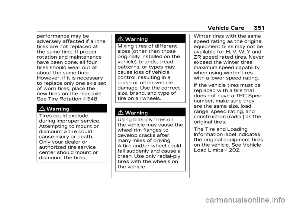 CADILLAC LYRIC 2023 Owners Manual Cadillac Lyriq Owner Manual (GMNA-Localizing-U.S./Canada-15644413) -
2023 - CRC - 2/23/22
Vehicle Care 351
performance may be
adversely affected if all the
tires are not replaced at
the same time. If CADILLAC LYRIC 2023 Owners Manual Cadillac Lyriq Owner Manual (GMNA-Localizing-U.S./Canada-15644413) -
2023 - CRC - 2/23/22
Vehicle Care 351
performance may be
adversely affected if all the
tires are not replaced at
the same time. If