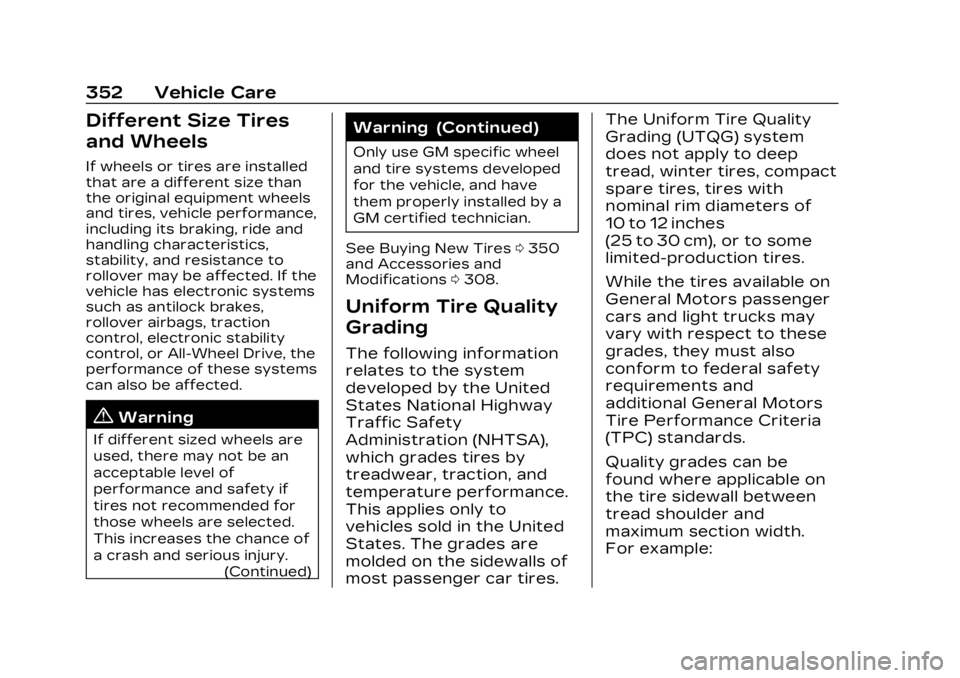CADILLAC LYRIC 2023 Owners Manual Cadillac Lyriq Owner Manual (GMNA-Localizing-U.S./Canada-15644413) -
2023 - CRC - 2/23/22
352 Vehicle Care
Different Size Tires
and Wheels
If wheels or tires are installed
that are a different size th CADILLAC LYRIC 2023 Owners Manual Cadillac Lyriq Owner Manual (GMNA-Localizing-U.S./Canada-15644413) -
2023 - CRC - 2/23/22
352 Vehicle Care
Different Size Tires
and Wheels
If wheels or tires are installed
that are a different size th