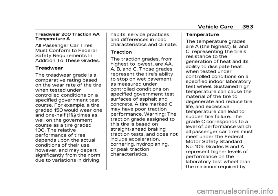 CADILLAC LYRIC 2023 Owners Manual Cadillac Lyriq Owner Manual (GMNA-Localizing-U.S./Canada-15644413) -
2023 - CRC - 2/23/22
Vehicle Care 353
Treadwear 200 Traction AA
Temperature A
All Passenger Car Tires
Must Conform to Federal
Safet CADILLAC LYRIC 2023 Owners Manual Cadillac Lyriq Owner Manual (GMNA-Localizing-U.S./Canada-15644413) -
2023 - CRC - 2/23/22
Vehicle Care 353
Treadwear 200 Traction AA
Temperature A
All Passenger Car Tires
Must Conform to Federal
Safet