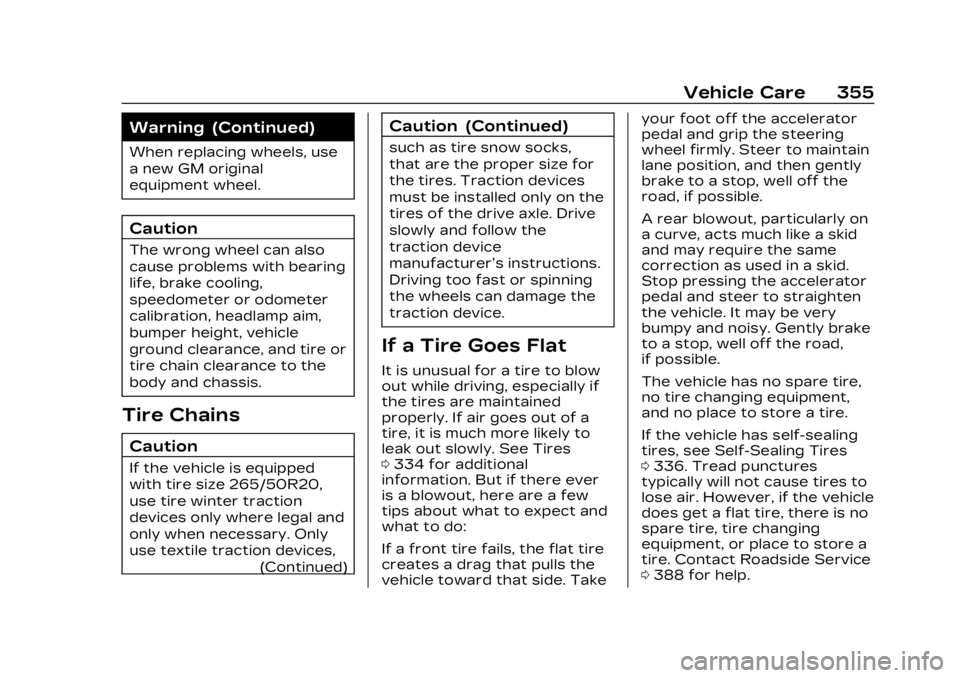 CADILLAC LYRIC 2023 Owners Manual Cadillac Lyriq Owner Manual (GMNA-Localizing-U.S./Canada-15644413) -
2023 - CRC - 2/23/22
Vehicle Care 355
Warning (Continued)
When replacing wheels, use
a new GM original
equipment wheel.
Caution
The CADILLAC LYRIC 2023 Owners Manual Cadillac Lyriq Owner Manual (GMNA-Localizing-U.S./Canada-15644413) -
2023 - CRC - 2/23/22
Vehicle Care 355
Warning (Continued)
When replacing wheels, use
a new GM original
equipment wheel.
Caution
The