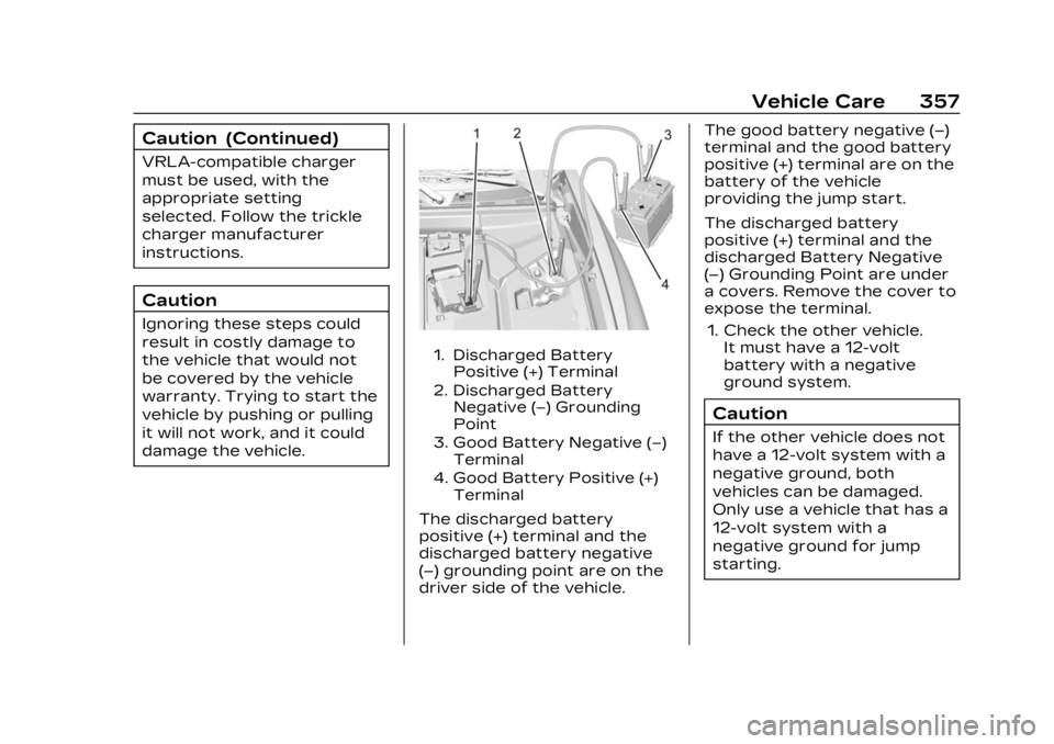 CADILLAC LYRIC 2023 Owners Manual Cadillac Lyriq Owner Manual (GMNA-Localizing-U.S./Canada-15644413) -
2023 - CRC - 2/23/22
Vehicle Care 357
Caution (Continued)
VRLA-compatible charger
must be used, with the
appropriate setting
select CADILLAC LYRIC 2023 Owners Manual Cadillac Lyriq Owner Manual (GMNA-Localizing-U.S./Canada-15644413) -
2023 - CRC - 2/23/22
Vehicle Care 357
Caution (Continued)
VRLA-compatible charger
must be used, with the
appropriate setting
select