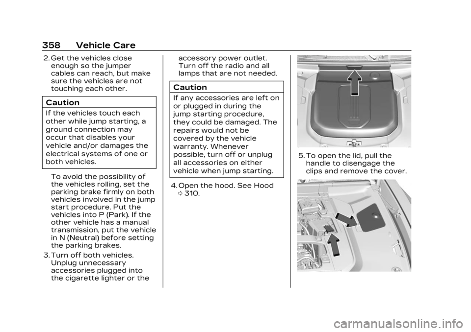 CADILLAC LYRIC 2023 Owners Manual Cadillac Lyriq Owner Manual (GMNA-Localizing-U.S./Canada-15644413) -
2023 - CRC - 2/23/22
358 Vehicle Care
2. Get the vehicles closeenough so the jumper
cables can reach, but make
sure the vehicles ar CADILLAC LYRIC 2023 Owners Manual Cadillac Lyriq Owner Manual (GMNA-Localizing-U.S./Canada-15644413) -
2023 - CRC - 2/23/22
358 Vehicle Care
2. Get the vehicles closeenough so the jumper
cables can reach, but make
sure the vehicles ar