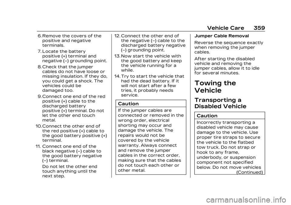 CADILLAC LYRIC 2023 Owners Manual Cadillac Lyriq Owner Manual (GMNA-Localizing-U.S./Canada-15644413) -
2023 - CRC - 2/23/22
Vehicle Care 359
6. Remove the covers of thepositive and negative
terminals.
7. Locate the battery positive (+ CADILLAC LYRIC 2023 Owners Manual Cadillac Lyriq Owner Manual (GMNA-Localizing-U.S./Canada-15644413) -
2023 - CRC - 2/23/22
Vehicle Care 359
6. Remove the covers of thepositive and negative
terminals.
7. Locate the battery positive (+