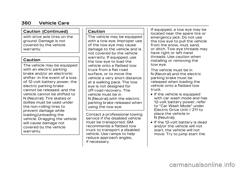 CADILLAC LYRIC 2023 Owners Manual Cadillac Lyriq Owner Manual (GMNA-Localizing-U.S./Canada-15644413) -
2023 - CRC - 2/23/22
360 Vehicle Care
Caution (Continued)
with drive axle tires on the
ground. Damage is not
covered by the vehicle CADILLAC LYRIC 2023 Owners Manual Cadillac Lyriq Owner Manual (GMNA-Localizing-U.S./Canada-15644413) -
2023 - CRC - 2/23/22
360 Vehicle Care
Caution (Continued)
with drive axle tires on the
ground. Damage is not
covered by the vehicle