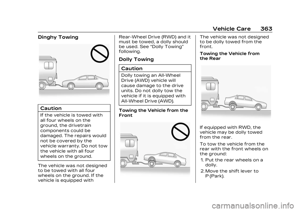 CADILLAC LYRIC 2023 Owners Manual Cadillac Lyriq Owner Manual (GMNA-Localizing-U.S./Canada-15644413) -
2023 - CRC - 2/23/22
Vehicle Care 363
Dinghy Towing
Caution
If the vehicle is towed with
all four wheels on the
ground, the drivetr CADILLAC LYRIC 2023 Owners Manual Cadillac Lyriq Owner Manual (GMNA-Localizing-U.S./Canada-15644413) -
2023 - CRC - 2/23/22
Vehicle Care 363
Dinghy Towing
Caution
If the vehicle is towed with
all four wheels on the
ground, the drivetr