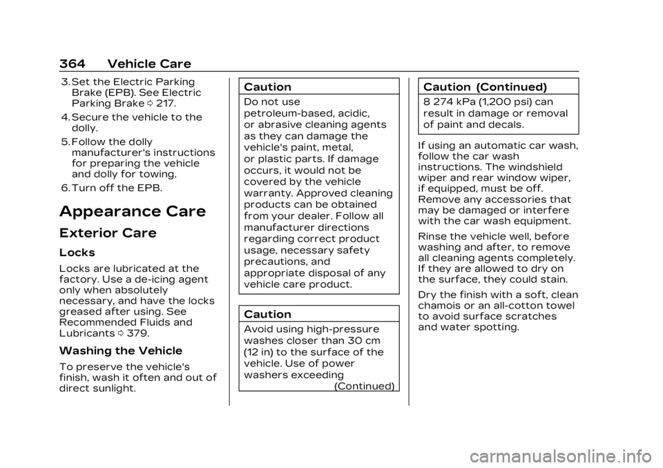 CADILLAC LYRIC 2023 Owners Manual Cadillac Lyriq Owner Manual (GMNA-Localizing-U.S./Canada-15644413) -
2023 - CRC - 2/23/22
364 Vehicle Care
3. Set the Electric ParkingBrake (EPB). See Electric
Parking Brake 0217.
4. Secure the vehicl CADILLAC LYRIC 2023 Owners Manual Cadillac Lyriq Owner Manual (GMNA-Localizing-U.S./Canada-15644413) -
2023 - CRC - 2/23/22
364 Vehicle Care
3. Set the Electric ParkingBrake (EPB). See Electric
Parking Brake 0217.
4. Secure the vehicl