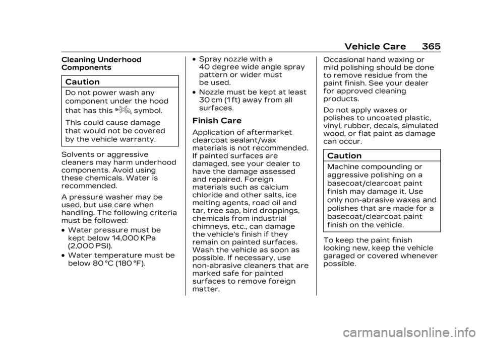CADILLAC LYRIC 2023 Owners Manual Cadillac Lyriq Owner Manual (GMNA-Localizing-U.S./Canada-15644413) -
2023 - CRC - 2/23/22
Vehicle Care 365
Cleaning Underhood
Components
Caution
Do not power wash any
component under the hood
that has CADILLAC LYRIC 2023 Owners Manual Cadillac Lyriq Owner Manual (GMNA-Localizing-U.S./Canada-15644413) -
2023 - CRC - 2/23/22
Vehicle Care 365
Cleaning Underhood
Components
Caution
Do not power wash any
component under the hood
that has