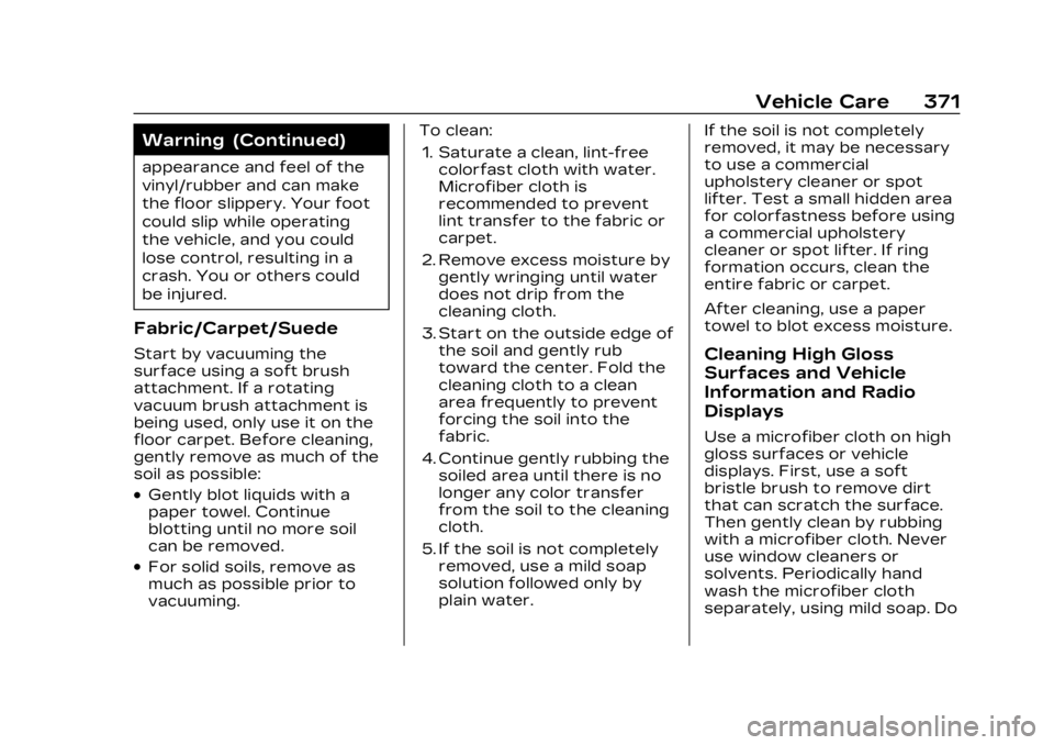 CADILLAC LYRIC 2023 Owners Manual Cadillac Lyriq Owner Manual (GMNA-Localizing-U.S./Canada-15644413) -
2023 - CRC - 2/23/22
Vehicle Care 371
Warning (Continued)
appearance and feel of the
vinyl/rubber and can make
the floor slippery. CADILLAC LYRIC 2023 Owners Manual Cadillac Lyriq Owner Manual (GMNA-Localizing-U.S./Canada-15644413) -
2023 - CRC - 2/23/22
Vehicle Care 371
Warning (Continued)
appearance and feel of the
vinyl/rubber and can make
the floor slippery.
