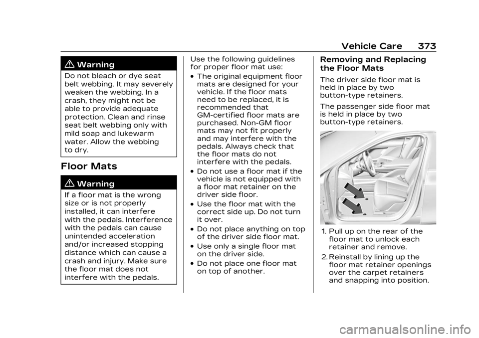 CADILLAC LYRIC 2023 Owners Manual Cadillac Lyriq Owner Manual (GMNA-Localizing-U.S./Canada-15644413) -
2023 - CRC - 2/23/22
Vehicle Care 373
{Warning
Do not bleach or dye seat
belt webbing. It may severely
weaken the webbing. In a
cra CADILLAC LYRIC 2023 Owners Manual Cadillac Lyriq Owner Manual (GMNA-Localizing-U.S./Canada-15644413) -
2023 - CRC - 2/23/22
Vehicle Care 373
{Warning
Do not bleach or dye seat
belt webbing. It may severely
weaken the webbing. In a
cra