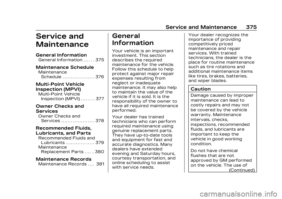 CADILLAC LYRIC 2023  Owners Manual Cadillac Lyriq Owner Manual (GMNA-Localizing-U.S./Canada-15644413) -
2023 - CRC - 2/23/22
Service and Maintenance 375
Service and
Maintenance
General Information
General Information . . . . . . 375
Ma
