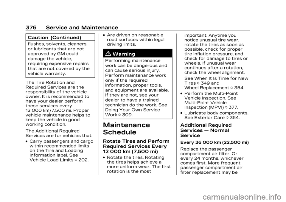 CADILLAC LYRIC 2023 Owners Manual Cadillac Lyriq Owner Manual (GMNA-Localizing-U.S./Canada-15644413) -
2023 - CRC - 2/23/22
376 Service and Maintenance
Caution (Continued)
flushes, solvents, cleaners,
or lubricants that are not
approv CADILLAC LYRIC 2023 Owners Manual Cadillac Lyriq Owner Manual (GMNA-Localizing-U.S./Canada-15644413) -
2023 - CRC - 2/23/22
376 Service and Maintenance
Caution (Continued)
flushes, solvents, cleaners,
or lubricants that are not
approv