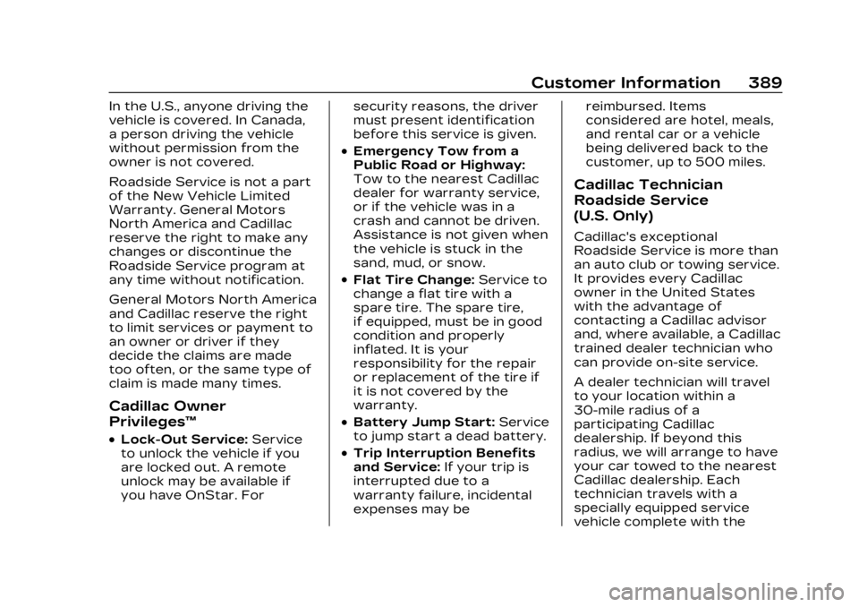 CADILLAC LYRIC 2023 Owners Guide Cadillac Lyriq Owner Manual (GMNA-Localizing-U.S./Canada-15644413) -
2023 - CRC - 3/2/22
Customer Information 389
In the U.S., anyone driving the
vehicle is covered. In Canada,
a person driving the ve CADILLAC LYRIC 2023 Owners Guide Cadillac Lyriq Owner Manual (GMNA-Localizing-U.S./Canada-15644413) -
2023 - CRC - 3/2/22
Customer Information 389
In the U.S., anyone driving the
vehicle is covered. In Canada,
a person driving the ve