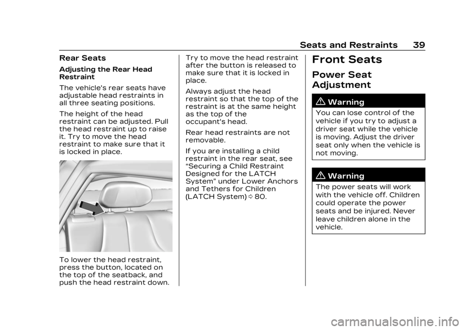 CADILLAC LYRIC 2023 Owners Manual Cadillac Lyriq Owner Manual (GMNA-Localizing-U.S./Canada-15644413) -
2023 - CRC - 2/23/22
Seats and Restraints 39
Rear Seats
Adjusting the Rear Head
Restraint
The vehicle's rear seats have
adjusta CADILLAC LYRIC 2023 Owners Manual Cadillac Lyriq Owner Manual (GMNA-Localizing-U.S./Canada-15644413) -
2023 - CRC - 2/23/22
Seats and Restraints 39
Rear Seats
Adjusting the Rear Head
Restraint
The vehicle's rear seats have
adjusta
