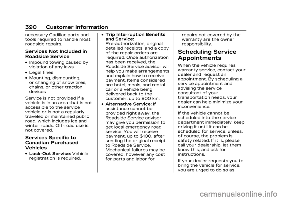 CADILLAC LYRIC 2023  Owners Manual Cadillac Lyriq Owner Manual (GMNA-Localizing-U.S./Canada-15644413) -
2023 - CRC - 3/2/22
390 Customer Information
necessary Cadillac parts and
tools required to handle most
roadside repairs.
Services 