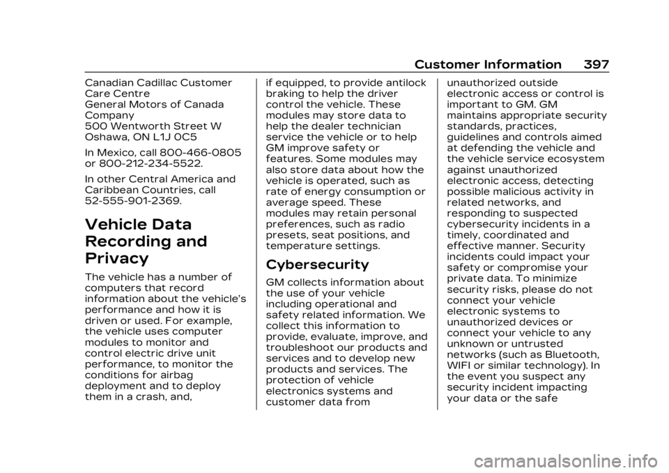 CADILLAC LYRIC 2023 Owners Manual Cadillac Lyriq Owner Manual (GMNA-Localizing-U.S./Canada-15644413) -
2023 - CRC - 3/2/22
Customer Information 397
Canadian Cadillac Customer
Care Centre
General Motors of Canada
Company
500 Wentworth CADILLAC LYRIC 2023 Owners Manual Cadillac Lyriq Owner Manual (GMNA-Localizing-U.S./Canada-15644413) -
2023 - CRC - 3/2/22
Customer Information 397
Canadian Cadillac Customer
Care Centre
General Motors of Canada
Company
500 Wentworth