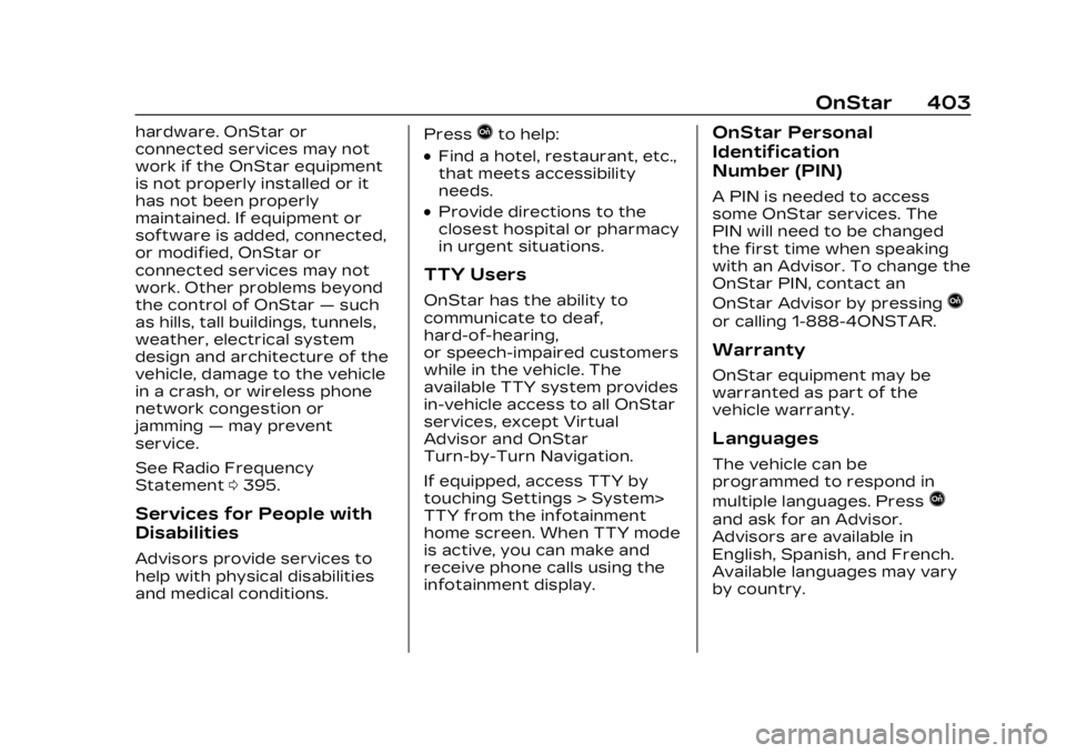 CADILLAC LYRIC 2023 User Guide Cadillac Lyriq Owner Manual (GMNA-Localizing-U.S./Canada-15644413) -
2023 - CRC - 2/23/22
OnStar 403
hardware. OnStar or
connected services may not
work if the OnStar equipment
is not properly install CADILLAC LYRIC 2023 User Guide Cadillac Lyriq Owner Manual (GMNA-Localizing-U.S./Canada-15644413) -
2023 - CRC - 2/23/22
OnStar 403
hardware. OnStar or
connected services may not
work if the OnStar equipment
is not properly install