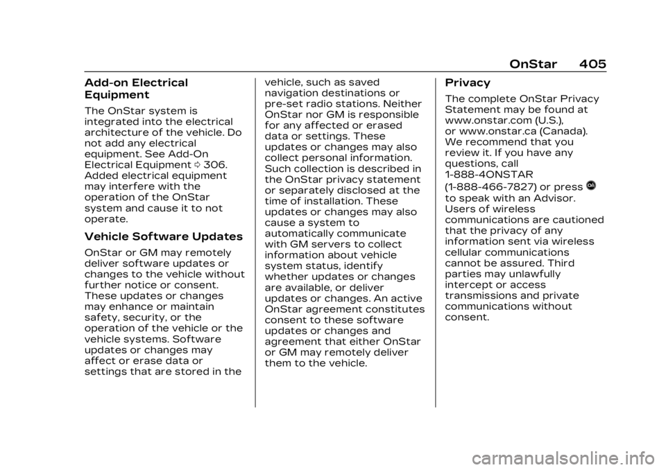 CADILLAC LYRIC 2023 User Guide Cadillac Lyriq Owner Manual (GMNA-Localizing-U.S./Canada-15644413) -
2023 - CRC - 2/23/22
OnStar 405
Add-on Electrical
Equipment
The OnStar system is
integrated into the electrical
architecture of the CADILLAC LYRIC 2023 User Guide Cadillac Lyriq Owner Manual (GMNA-Localizing-U.S./Canada-15644413) -
2023 - CRC - 2/23/22
OnStar 405
Add-on Electrical
Equipment
The OnStar system is
integrated into the electrical
architecture of the