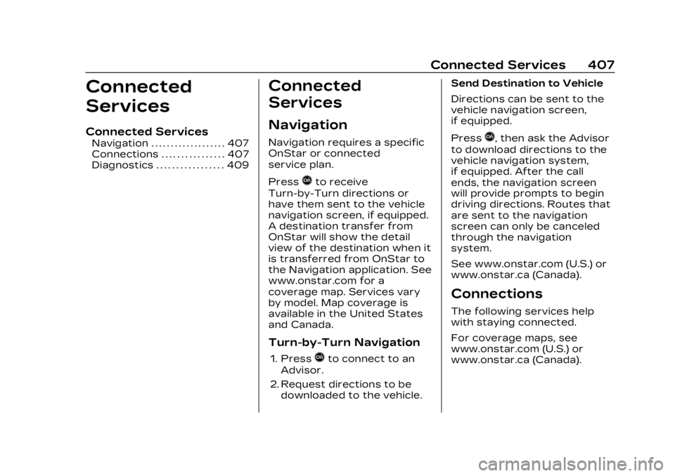 CADILLAC LYRIC 2023 User Guide Cadillac Lyriq Owner Manual (GMNA-Localizing-U.S./Canada-15644413) -
2023 - CRC - 2/23/22
Connected Services 407
Connected
Services
Connected Services
Navigation . . . . . . . . . . . . . . . . . . . CADILLAC LYRIC 2023 User Guide Cadillac Lyriq Owner Manual (GMNA-Localizing-U.S./Canada-15644413) -
2023 - CRC - 2/23/22
Connected Services 407
Connected
Services
Connected Services
Navigation . . . . . . . . . . . . . . . . . . .