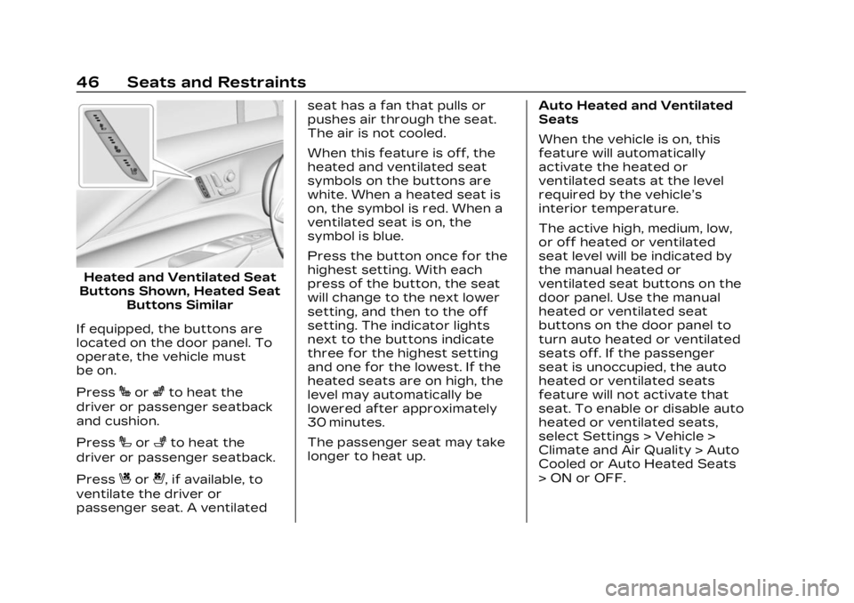 CADILLAC LYRIC 2023 Service Manual Cadillac Lyriq Owner Manual (GMNA-Localizing-U.S./Canada-15644413) -
2023 - CRC - 2/23/22
46 Seats and Restraints
Heated and Ventilated Seat
Buttons Shown, Heated Seat Buttons Similar
If equipped, the CADILLAC LYRIC 2023 Service Manual Cadillac Lyriq Owner Manual (GMNA-Localizing-U.S./Canada-15644413) -
2023 - CRC - 2/23/22
46 Seats and Restraints
Heated and Ventilated Seat
Buttons Shown, Heated Seat Buttons Similar
If equipped, the