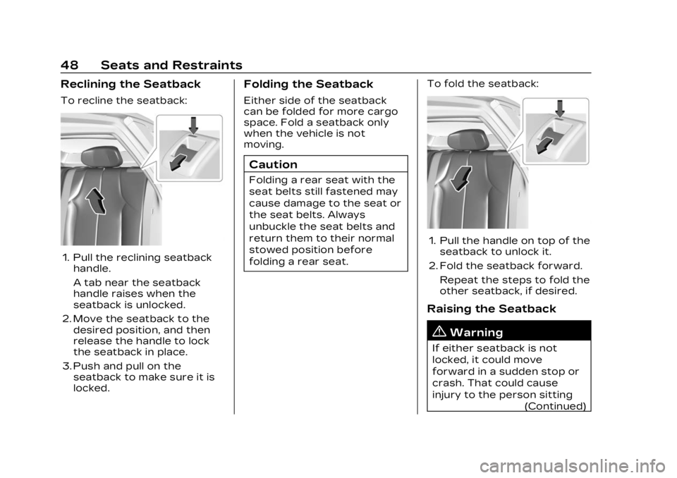 CADILLAC LYRIC 2023 Service Manual Cadillac Lyriq Owner Manual (GMNA-Localizing-U.S./Canada-15644413) -
2023 - CRC - 2/23/22
48 Seats and Restraints
Reclining the Seatback
To recline the seatback:
1. Pull the reclining seatbackhandle.
CADILLAC LYRIC 2023 Service Manual Cadillac Lyriq Owner Manual (GMNA-Localizing-U.S./Canada-15644413) -
2023 - CRC - 2/23/22
48 Seats and Restraints
Reclining the Seatback
To recline the seatback:
1. Pull the reclining seatbackhandle.