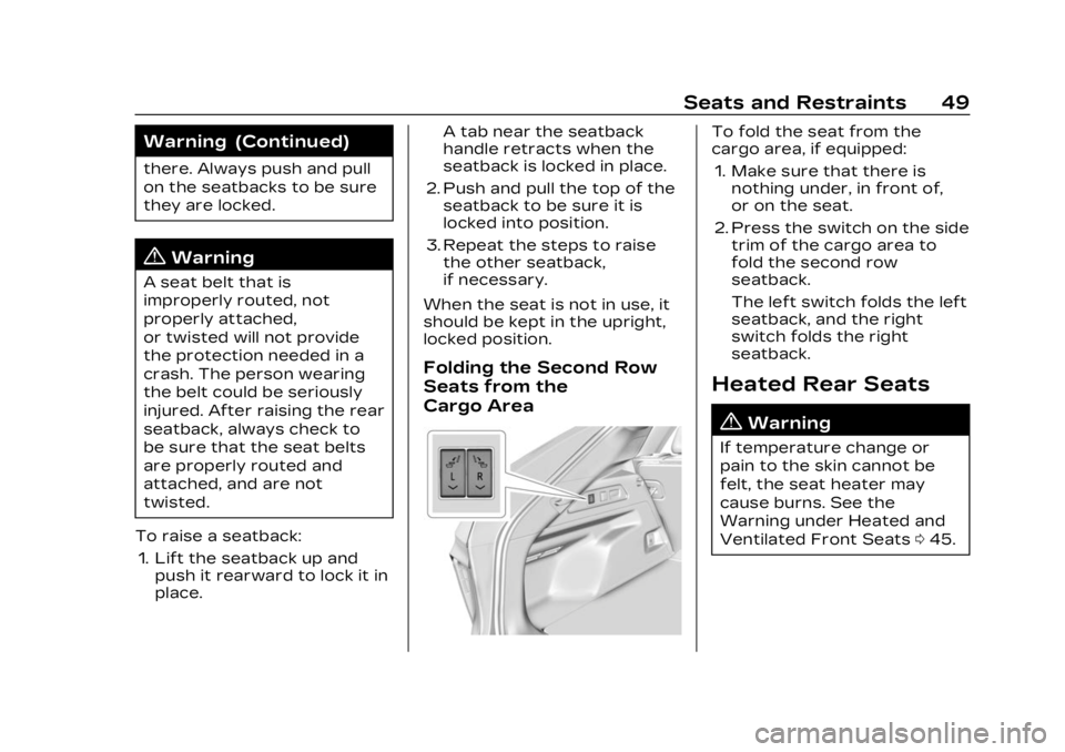 CADILLAC LYRIC 2023 Service Manual Cadillac Lyriq Owner Manual (GMNA-Localizing-U.S./Canada-15644413) -
2023 - CRC - 2/23/22
Seats and Restraints 49
Warning (Continued)
there. Always push and pull
on the seatbacks to be sure
they are l CADILLAC LYRIC 2023 Service Manual Cadillac Lyriq Owner Manual (GMNA-Localizing-U.S./Canada-15644413) -
2023 - CRC - 2/23/22
Seats and Restraints 49
Warning (Continued)
there. Always push and pull
on the seatbacks to be sure
they are l