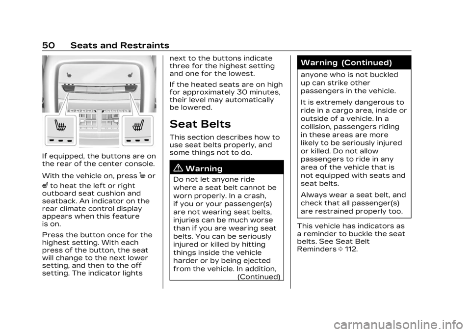CADILLAC LYRIC 2023 User Guide Cadillac Lyriq Owner Manual (GMNA-Localizing-U.S./Canada-15644413) -
2023 - CRC - 2/23/22
50 Seats and Restraints
If equipped, the buttons are on
the rear of the center console.
With the vehicle on, p CADILLAC LYRIC 2023 User Guide Cadillac Lyriq Owner Manual (GMNA-Localizing-U.S./Canada-15644413) -
2023 - CRC - 2/23/22
50 Seats and Restraints
If equipped, the buttons are on
the rear of the center console.
With the vehicle on, p