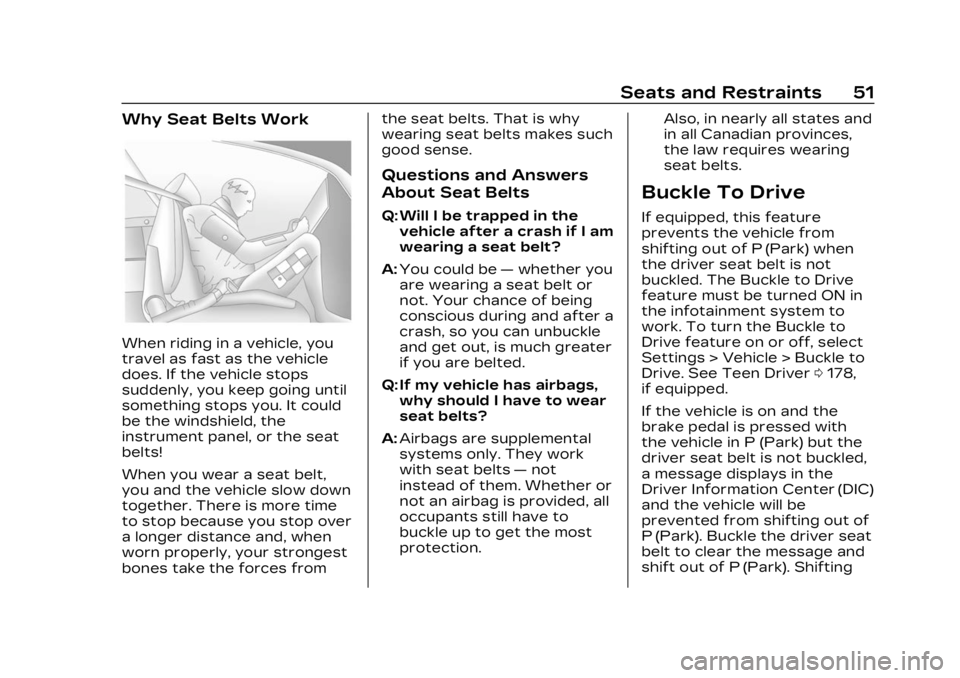 CADILLAC LYRIC 2023 User Guide Cadillac Lyriq Owner Manual (GMNA-Localizing-U.S./Canada-15644413) -
2023 - CRC - 2/23/22
Seats and Restraints 51
Why Seat Belts Work
When riding in a vehicle, you
travel as fast as the vehicle
does. CADILLAC LYRIC 2023 User Guide Cadillac Lyriq Owner Manual (GMNA-Localizing-U.S./Canada-15644413) -
2023 - CRC - 2/23/22
Seats and Restraints 51
Why Seat Belts Work
When riding in a vehicle, you
travel as fast as the vehicle
does.
