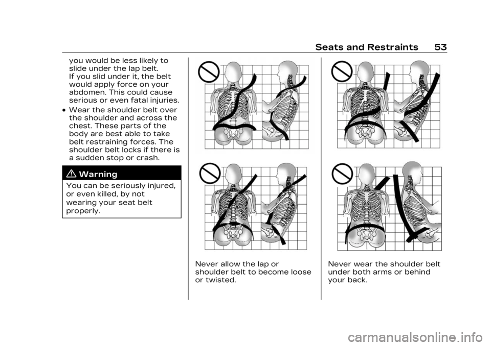 CADILLAC LYRIC 2023 Workshop Manual Cadillac Lyriq Owner Manual (GMNA-Localizing-U.S./Canada-15644413) -
2023 - CRC - 2/23/22
Seats and Restraints 53
you would be less likely to
slide under the lap belt.
If you slid under it, the belt
w CADILLAC LYRIC 2023 Workshop Manual Cadillac Lyriq Owner Manual (GMNA-Localizing-U.S./Canada-15644413) -
2023 - CRC - 2/23/22
Seats and Restraints 53
you would be less likely to
slide under the lap belt.
If you slid under it, the belt
w
