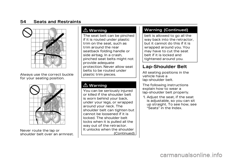 CADILLAC LYRIC 2023 Workshop Manual Cadillac Lyriq Owner Manual (GMNA-Localizing-U.S./Canada-15644413) -
2023 - CRC - 2/23/22
54 Seats and Restraints
Always use the correct buckle
for your seating position.
Never route the lap or
should CADILLAC LYRIC 2023 Workshop Manual Cadillac Lyriq Owner Manual (GMNA-Localizing-U.S./Canada-15644413) -
2023 - CRC - 2/23/22
54 Seats and Restraints
Always use the correct buckle
for your seating position.
Never route the lap or
should