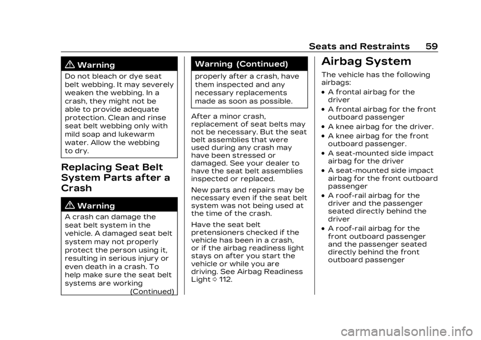 CADILLAC LYRIC 2023 Workshop Manual Cadillac Lyriq Owner Manual (GMNA-Localizing-U.S./Canada-15644413) -
2023 - CRC - 2/23/22
Seats and Restraints 59
{Warning
Do not bleach or dye seat
belt webbing. It may severely
weaken the webbing. I CADILLAC LYRIC 2023 Workshop Manual Cadillac Lyriq Owner Manual (GMNA-Localizing-U.S./Canada-15644413) -
2023 - CRC - 2/23/22
Seats and Restraints 59
{Warning
Do not bleach or dye seat
belt webbing. It may severely
weaken the webbing. I