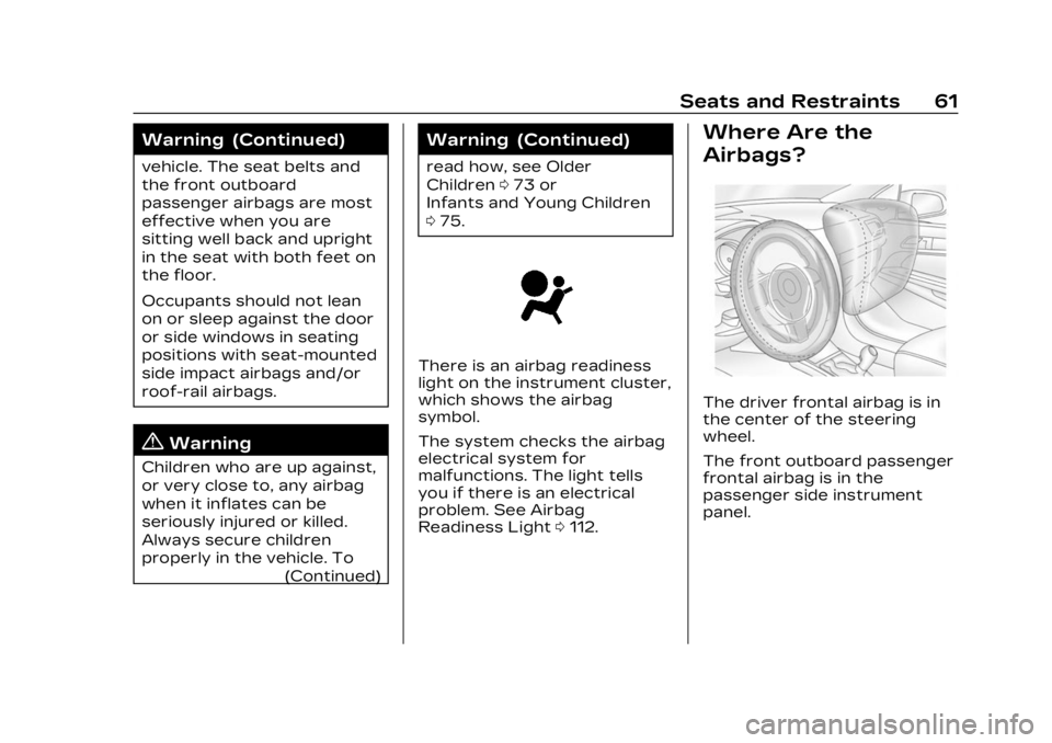 CADILLAC LYRIC 2023 Owners Manual Cadillac Lyriq Owner Manual (GMNA-Localizing-U.S./Canada-15644413) -
2023 - CRC - 2/23/22
Seats and Restraints 61
Warning (Continued)
vehicle. The seat belts and
the front outboard
passenger airbags a CADILLAC LYRIC 2023 Owners Manual Cadillac Lyriq Owner Manual (GMNA-Localizing-U.S./Canada-15644413) -
2023 - CRC - 2/23/22
Seats and Restraints 61
Warning (Continued)
vehicle. The seat belts and
the front outboard
passenger airbags a