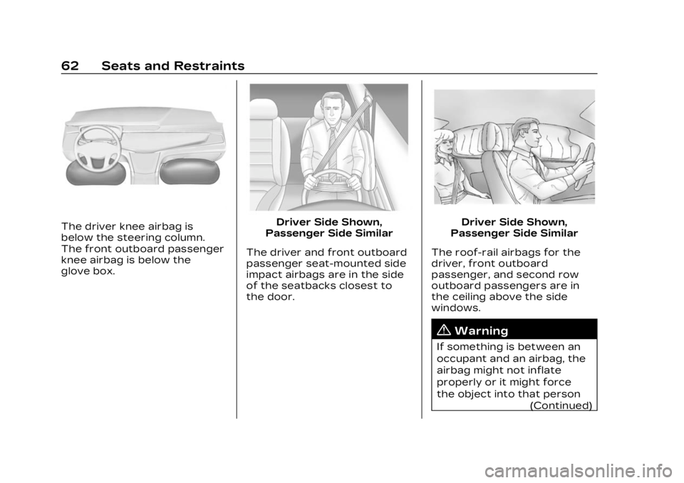 CADILLAC LYRIC 2023 Repair Manual Cadillac Lyriq Owner Manual (GMNA-Localizing-U.S./Canada-15644413) -
2023 - CRC - 2/23/22
62 Seats and Restraints
The driver knee airbag is
below the steering column.
The front outboard passenger
knee