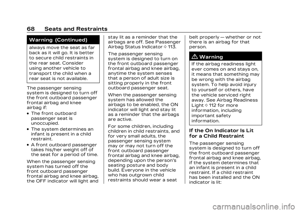 CADILLAC LYRIC 2023 Owners Manual Cadillac Lyriq Owner Manual (GMNA-Localizing-U.S./Canada-15644413) -
2023 - CRC - 2/23/22
68 Seats and Restraints
Warning (Continued)
always move the seat as far
back as it will go. It is better
to se CADILLAC LYRIC 2023 Owners Manual Cadillac Lyriq Owner Manual (GMNA-Localizing-U.S./Canada-15644413) -
2023 - CRC - 2/23/22
68 Seats and Restraints
Warning (Continued)
always move the seat as far
back as it will go. It is better
to se