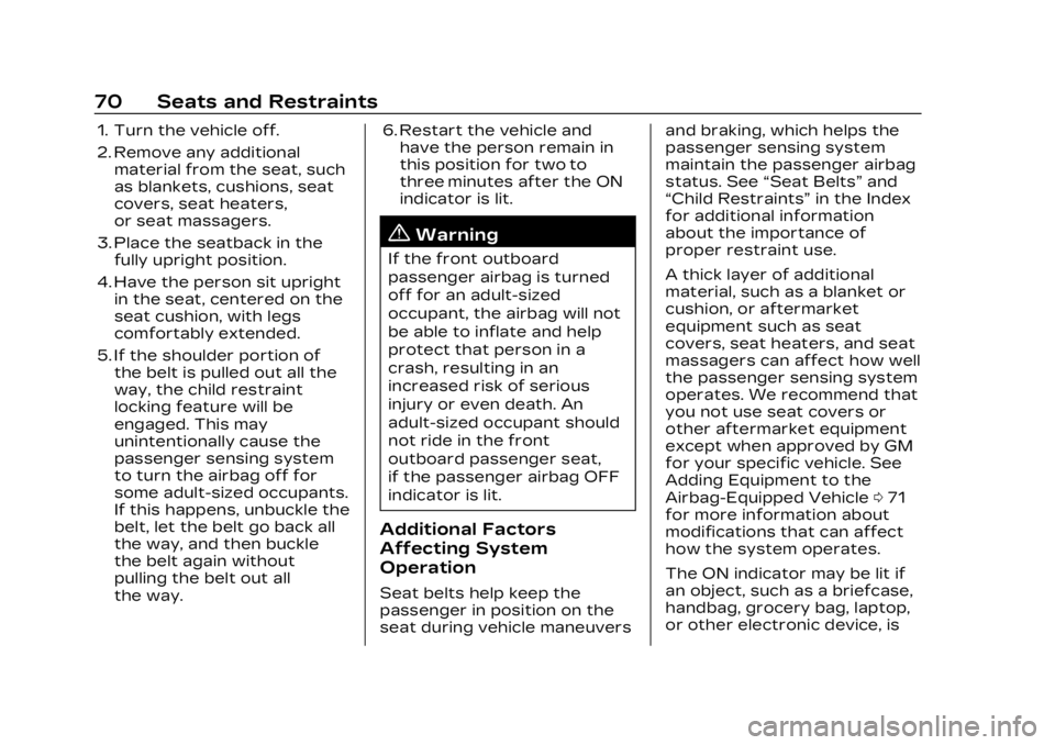 CADILLAC LYRIC 2023  Owners Manual Cadillac Lyriq Owner Manual (GMNA-Localizing-U.S./Canada-15644413) -
2023 - CRC - 2/23/22
70 Seats and Restraints
1. Turn the vehicle off.
2. Remove any additionalmaterial from the seat, such
as blank