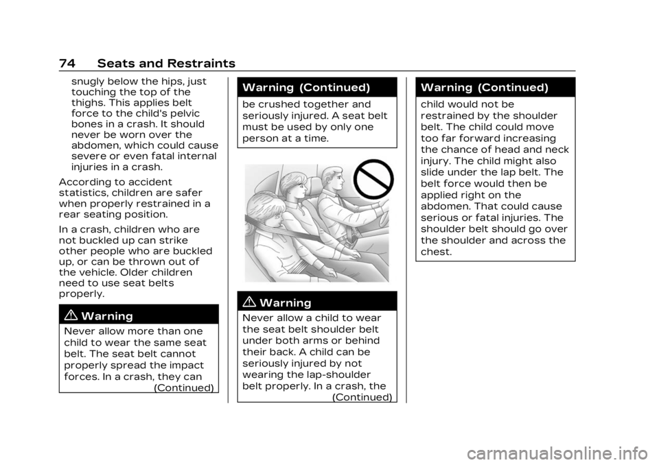 CADILLAC LYRIC 2023 Manual PDF Cadillac Lyriq Owner Manual (GMNA-Localizing-U.S./Canada-15644413) -
2023 - CRC - 2/23/22
74 Seats and Restraints
snugly below the hips, just
touching the top of the
thighs. This applies belt
force to